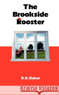 The Brookside Rooster R. K. Raker 9781478381051 Createspace - książka