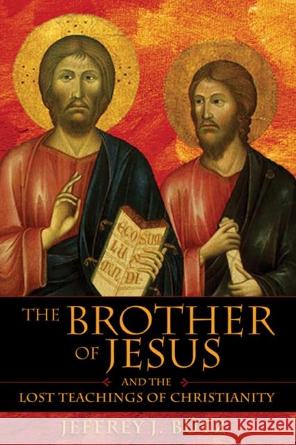 The Brother of Jesus and the Lost Teachings of Christianity Bütz, Jeffrey J. 9781594770432 Inner Traditions International - książka