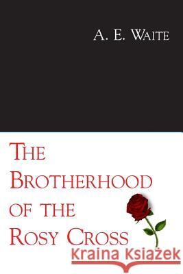 The Brotherhood of the Rosy Cross A. E. Waite 9781613420010 Cornerstone Book Publishers - książka