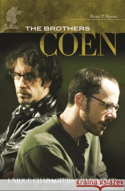 The Brothers Coen: Unique Characters of Violence Doom, Ryan 9780313355981 Praeger Publishers - książka