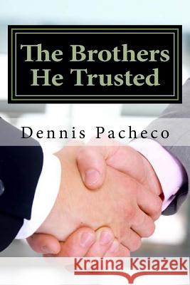 The Brothers He Trusted Dennis Pacheco 9781514654255 Createspace - książka