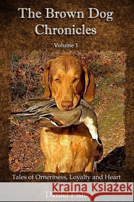 The Brown Dog Chronicles Daniel Fisher 9781974142439 Createspace Independent Publishing Platform - książka