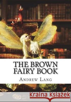 The Brown Fairy Book Andrew Lang 9781722674564 Createspace Independent Publishing Platform - książka