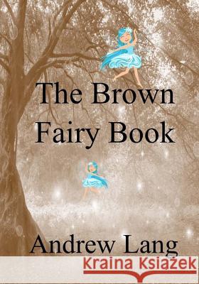 The Brown Fairy Book Andrew Lang 9781981134946 Createspace Independent Publishing Platform - książka