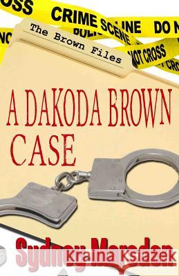 The Brown Files: A Dakoda Brown Story Sydney Marsden 9781519415929 Createspace Independent Publishing Platform - książka