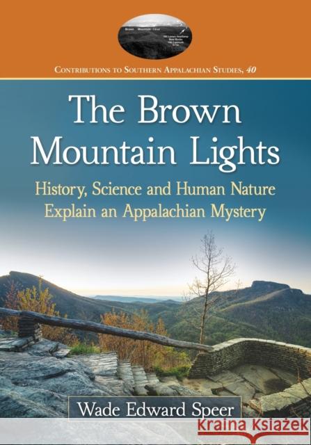 The Brown Mountain Lights: History, Science and Human Nature Explain an Appalachian Mystery Wade Edward Speer 9781476666761 McFarland & Company - książka