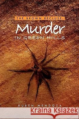 The Brown Recluse: Murder in Green Hills Mendoza, Ruben 9781450004480 XLIBRIS CORPORATION - książka