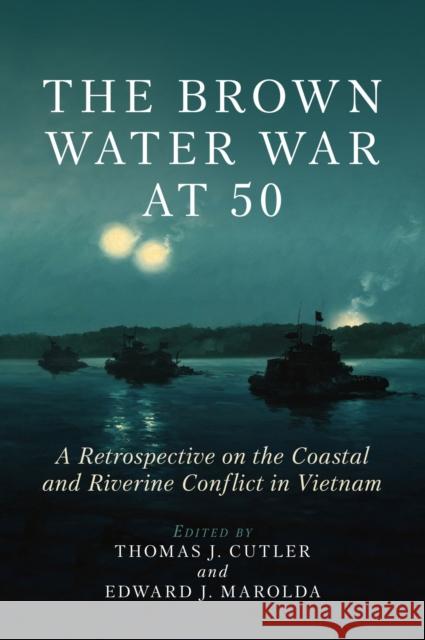 The Brown Water War at 50 Edward Marolda 9781557507839 Naval Institute Press - książka