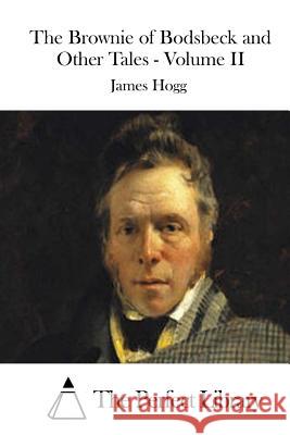 The Brownie of Bodsbeck and Other Tales - Volume II James Hogg The Perfect Library 9781511929066 Createspace - książka
