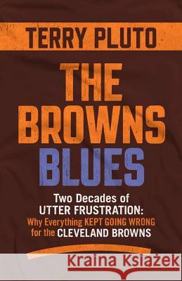 The Browns Blues: Two Decades of Utter Frustration: Why Everything Kept Going Wrong for the Cleveland Browns Terry Pluto 9781598511000 Gray & Company Publishers - książka