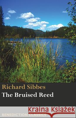 The Bruised Reed and Smoking Flax: (Including A Description of Christ) Sibbes, Richard 9781781399323 Benediction Classics - książka