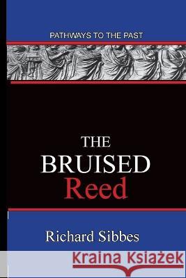 The Bruised Reed: Pathways To The Past Richard Sibbes 9781951497101 Published by Parables - książka