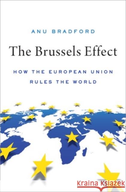 The Brussels Effect: How the European Union Rules the World Anu (Henry L. Moses Professor of Law and International Organizations; Director of the European Legal Studies Center, Hen 9780190088583 Oxford University Press Inc - książka