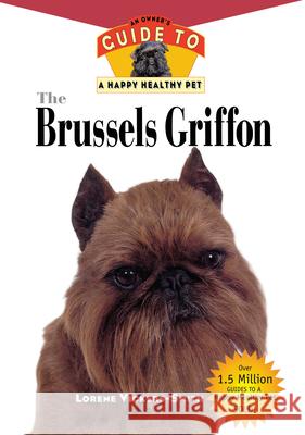 The Brussels Griffon: An Owner's Guide to a Happy Healthy Pet Lorene Vickers-Smith 9781582450131 Howell Books - książka