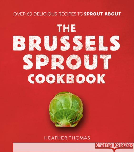 The Brussels Sprout Cookbook: Over 60 Delicious Recipes to Sprout About Heather Thomas 9780008402792 HarperCollins - książka