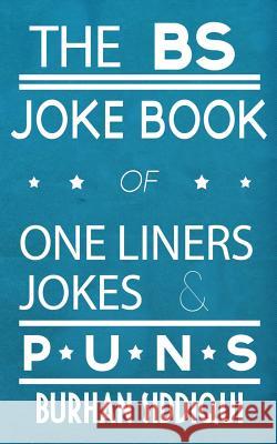 The BS Joke Book of One Liners, Jokes & Puns Siddiqui, Burhan 9780991961511 Whack Attack Publishing - książka