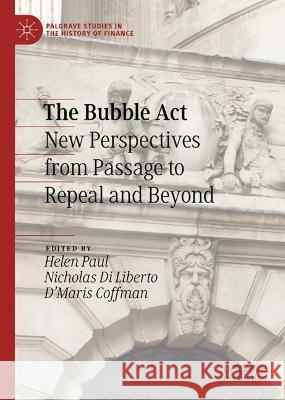 The Bubble Act: New Perspectives from Passage to Repeal and Beyond Helen Paul Coffman                                  Nicholas D 9783031318931 Palgrave MacMillan - książka