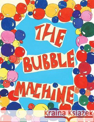 The Bubble Machine Arvis Marie Taitt 9781543472042 Xlibris Us - książka
