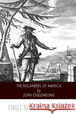 The Bucaneers of America John Esquemeling 9781505974508 Createspace - książka