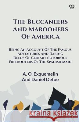 The Buccaneers And Marooners Of America Being An Account Of The Famous Adventures And Daring Deeds Of Certain Notorious Freebooters Of The Spanish Mai A. O. Defoe Daniel Exquemelin 9789371136433 Double 9 Books - książka