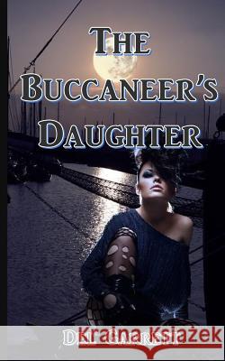 The Buccaneer's Daughter Del Garrett 9780692855768 Raven' Inn Press - książka