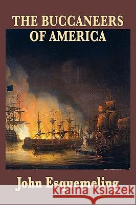 The Buccaneers of America John Esquemeling 9781604595208 SMK Books - książka