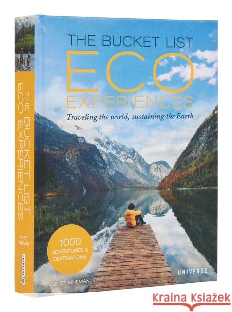 The Bucket List Eco Experiences: Traveling the World, Sustaining the Earth Juliet Kinsman 9780789341228 Universe Publishing - książka