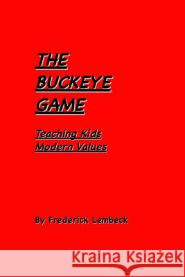 The Buckeye Game: Teaching Kids Modern Values MR Frederick Lembeck 9781495384370 Createspace - książka