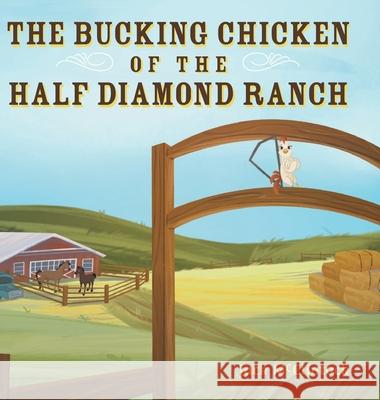 The Bucking Chicken of the Half Diamond Ranch Jack McClintock 9781525508424 FriesenPress - książka
