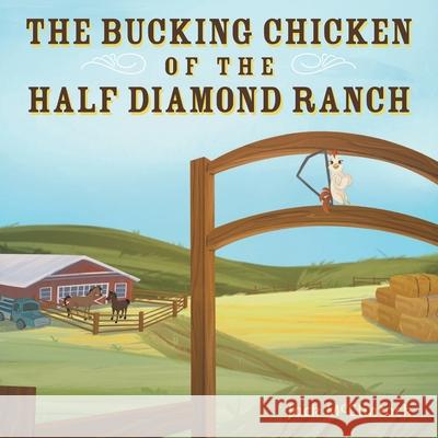 The Bucking Chicken of the Half Diamond Ranch Jack McClintock 9781525508431 FriesenPress - książka