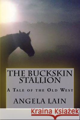 The Buckskin Stallion: A tale of the Old West Lain, Angela 9781539140702 Createspace Independent Publishing Platform - książka