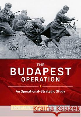 The Budapest Operation: An Operational-Strategic Study Soviet General                           Richard W. Harrison 9781806721580 Helion & Company - książka
