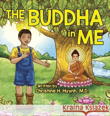 The Buddha in Me: A Children's Picture Book Showing Kids How To Develop Mindfulness, Patience, Compassion (And More) From The 10 Merits Of The World-Honored One And The 4 Muni Qualities In Shakyamuni Christine H Huynh, M D 9781951175061 Dharma Wisdom, LLC - książka