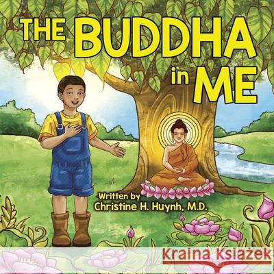 The Buddha in Me: A Children's Picture Book Showing Kids How To Develop Mindfulness, Patience, Compassion (And More) From The 10 Merits Of The World-Honored One And The 4 Muni Qualities In Shakyamuni Christine H Huynh, M D 9781951175078 Dharma Wisdom, LLC - książka