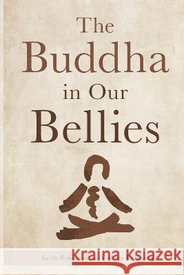 The Buddha in Our Bellies Keith Robinson Yoshiko Robinson  9781738911509 Pilgrims of Joy - książka