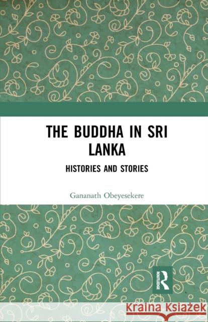 The Buddha in Sri Lanka: Histories and Stories Gananath Obeyesekere 9780367277840 Routledge Chapman & Hall - książka