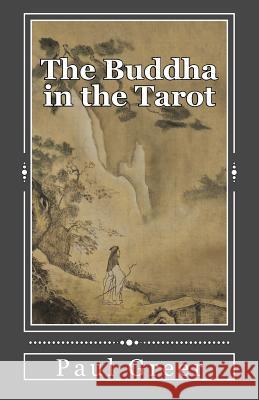 The Buddha in the Tarot: Buddhist Reflections on the Major Arcana Dr Paul Greer 9781542598101 Createspace Independent Publishing Platform - książka