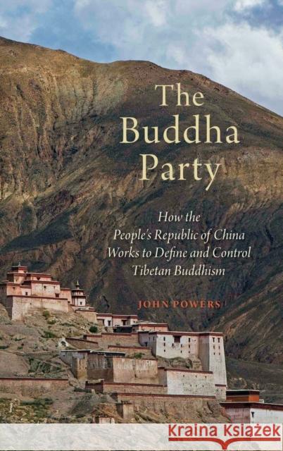 The Buddha Party: How the People's Republic of China Works to Define and Control Tibetan Buddhism John Powers 9780199358151 Oxford University Press, USA - książka