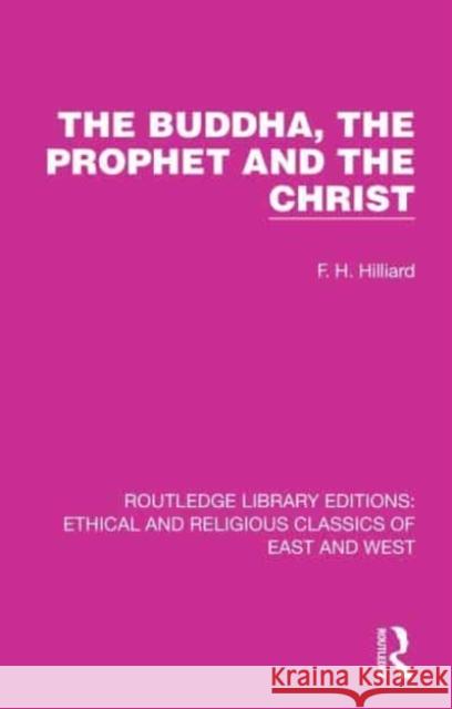 The Buddha, The Prophet and the Christ F. H. Hilliard 9781032140551 Taylor & Francis Ltd - książka
