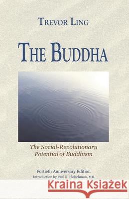 The Buddha: The Social-Revolutionary Potential of Buddhism Paul R. Fleischman Trevor Ling 9781681723198 Pariyatti Press - książka