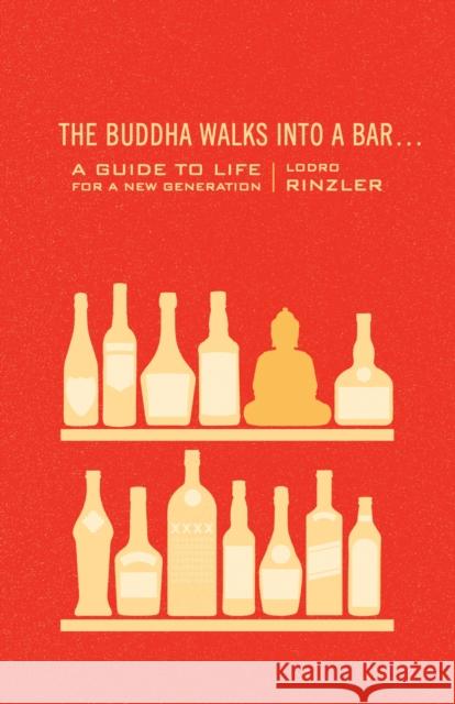 The Buddha Walks Into a Bar...: A Guide to Life for a New Generation Rinzler, Lodro 9781590309377 Shambhala Publications - książka