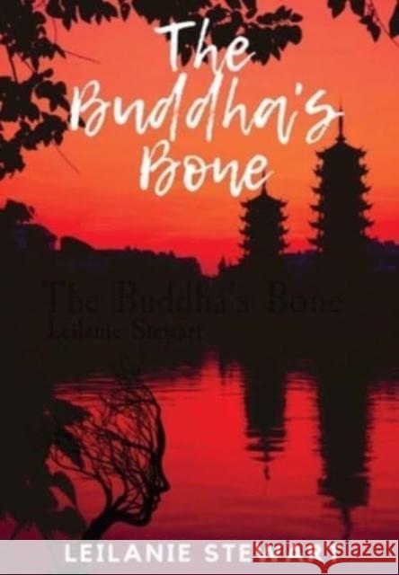 The Buddha's Bone: A dark psychological journey to find light Stewart, Leilanie 9781739952310 Leilanie Stewart - książka