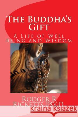 The Buddha's Gift: A Life of Well Being and Wisdom Rodger R. Ricketts 9781976016622 Createspace Independent Publishing Platform - książka