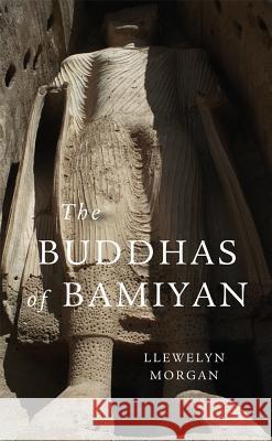 The Buddhas of Bamiyan Llewelyn Morgan 9780674503793 Harvard University Press - książka
