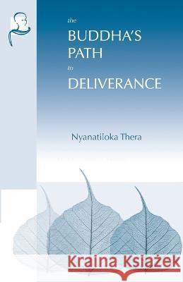 The Buddha's Path to Deliverance: A Systematic Exposition in the Words of the Sutta Pitaka Nyanatiloka Thera 9781681723433 BPS Pariyatti Editions - książka