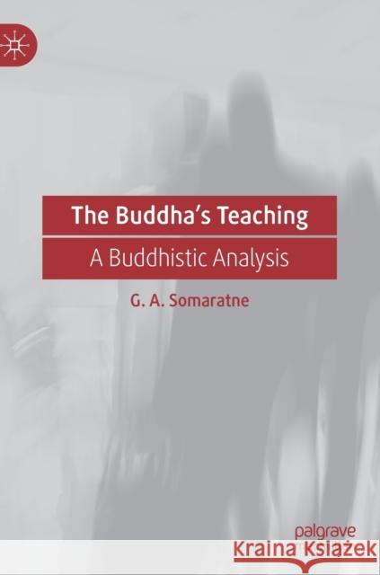 The Buddha's Teaching: A Buddhistic Analysis G. A. Somaratne 9789811624094 Palgrave MacMillan - książka