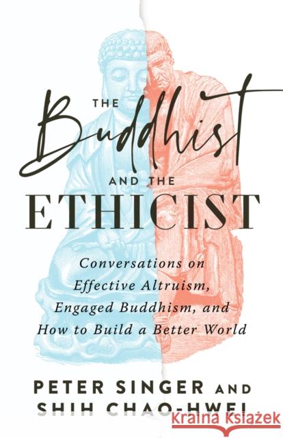 The Buddhist and the Ethicist: Conversations on Effective Altruism, Engaged Buddhism, and How to Build a Better  World Shih Chao-Hwei 9781645472179 Shambhala - książka