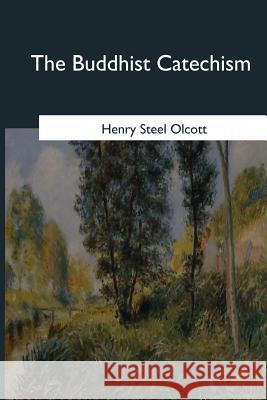 The Buddhist Catechism Henry Steel Olcott 9781546653240 Createspace Independent Publishing Platform - książka