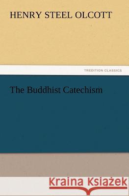 The Buddhist Catechism Henry Steel Olcott 9783847214908 Tredition Classics - książka