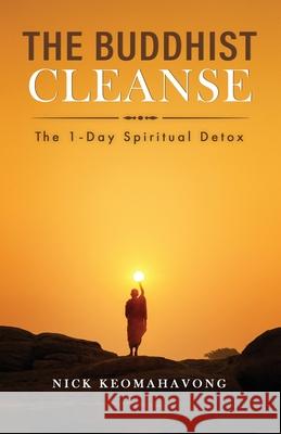 The Buddhist Cleanse: The 1-Day Spiritual Detox Nick Keomahavong 9780578849904 Nick Keomahavong - książka